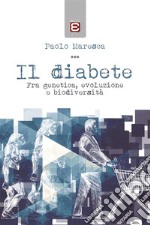 Il diabeteFra genetica, evoluzione e biodiversità. E-book. Formato EPUB ebook