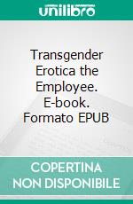 Transgender Erotica the Employee. E-book. Formato EPUB