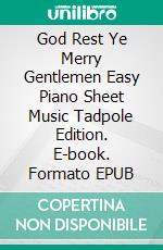 God Rest Ye Merry Gentlemen Easy Piano Sheet Music Tadpole Edition. E-book. Formato EPUB ebook di Silvertonalities