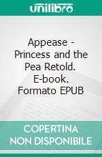 Appease - Princess and the Pea Retold. E-book. Formato EPUB ebook