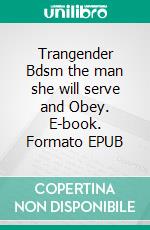 Trangender Bdsm the man she will serve and Obey. E-book. Formato EPUB