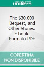 The $30,000 Bequest, and Other Stories. E-book. Formato Mobipocket ebook di Mark twain