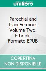 Parochial and Plain Sermons Volume Two. E-book. Formato EPUB ebook