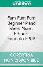 Fum Fum Fum Beginner Piano Sheet Music. E-book. Formato EPUB ebook di Silvertonalities