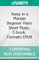 Away in a Manger Beginner Piano Sheet Music. E-book. Formato EPUB ebook