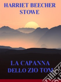 La capanna dello zio Tom. E-book. Formato EPUB ebook di Harriet Beecher Stowe