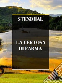 La Certosa di Parma. E-book. Formato EPUB ebook di Stendhal