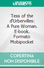 Tess of the d'Urbervilles: A Pure Woman. E-book. Formato Mobipocket ebook di Thomas Hardy