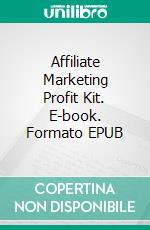 Affiliate Marketing Profit Kit. E-book. Formato EPUB ebook