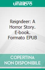 Reigndeer: A Horror Story. E-book. Formato PDF ebook di Wayne Kyle Spitzer