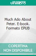 Much Ado About Peter. E-book. Formato EPUB ebook di Jean Webster