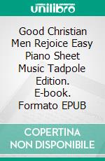 Good Christian Men Rejoice Easy Piano Sheet Music Tadpole Edition. E-book. Formato EPUB ebook di Silvertonalities