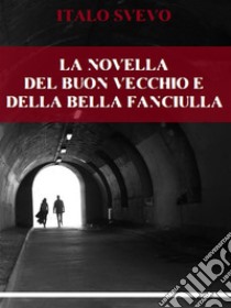 La novella del buon vecchio e della bella fanciulla. E-book. Formato EPUB ebook di Italo Svevo