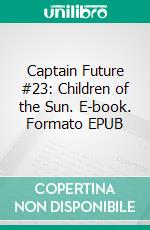 Captain Future #23: Children of the Sun. E-book. Formato EPUB