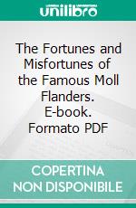 The Fortunes and Misfortunes of the Famous Moll Flanders. E-book. Formato PDF ebook di  Daniel Defoe