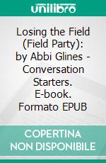 Losing the Field (Field Party): by Abbi Glines | Conversation Starters. E-book. Formato EPUB ebook di dailyBooks