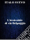 L'assassinio di via Belpoggio. E-book. Formato EPUB ebook di Italo Svevo