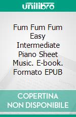 Fum Fum Fum Easy Intermediate Piano Sheet Music. E-book. Formato EPUB ebook