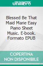 Blessed Be That Maid Marie Easy Piano Sheet Music. E-book. Formato EPUB ebook di Silvertonalities