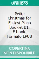 Petite Christmas for Easiest Piano Booklet B1. E-book. Formato EPUB ebook di Silvertonalities