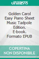 Golden Carol Easy Piano Sheet Music Tadpole Edition. E-book. Formato EPUB ebook di Silvertonalities