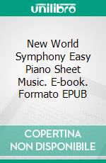 New World Symphony Easy Piano Sheet Music. E-book. Formato EPUB ebook di Silvertonalities