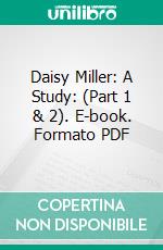 Daisy Miller: A Study: (Part 1 & 2). E-book. Formato PDF