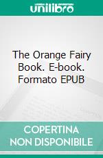 The Orange Fairy Book. E-book. Formato EPUB ebook di Andrew Lang