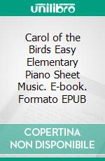 Carol of the Birds Easy Elementary Piano Sheet Music. E-book. Formato EPUB ebook di Silvertonalities