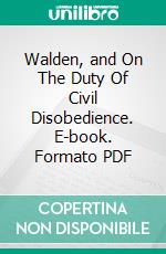 Walden, and On The Duty Of Civil Disobedience. E-book. Formato Mobipocket ebook di Henry David Thoreau