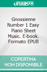 Gnossienne Number 1 Easy Piano Sheet Music. E-book. Formato EPUB ebook di Silvertonalities