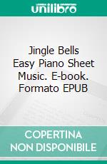 Jingle Bells Easy Piano Sheet Music. E-book. Formato EPUB ebook di Silvertonalities