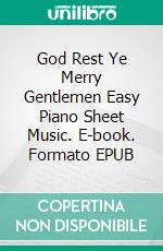 God Rest Ye Merry Gentlemen Easy Piano Sheet Music. E-book. Formato EPUB ebook di Silvertonalities