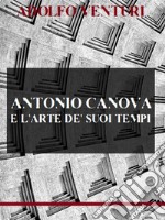 Antonio Canova e l&apos;arte de&apos; suoi tempi. E-book. Formato EPUB ebook