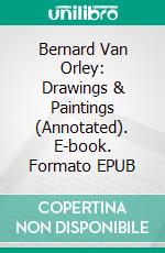 Bernard Van Orley: Drawings & Paintings (Annotated). E-book. Formato EPUB ebook