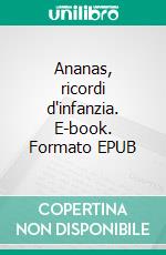 Ananas, ricordi d'infanzia. E-book. Formato EPUB ebook