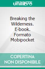 Breaking the Wilderness. E-book. Formato PDF ebook