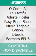 O Come All Ye Faithful Adeste Fideles Easy Piano Sheet Music Tadpole Edition. E-book. Formato EPUB ebook di Silvertonalities