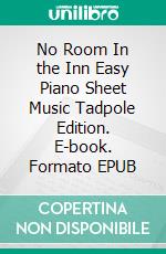 No Room In the Inn Easy Piano Sheet Music Tadpole Edition. E-book. Formato EPUB ebook di Silvertonalities