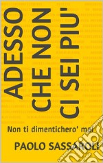 Adesso che non ci sei piu&apos;. E-book. Formato EPUB ebook