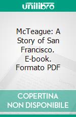 McTeague: A Story of San Francisco. E-book. Formato Mobipocket ebook