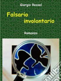 Falsario involontario. E-book. Formato EPUB ebook di Giorgio Ressel