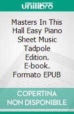 Masters In This Hall Easy Piano Sheet Music Tadpole Edition. E-book. Formato EPUB ebook di Silvertonalities