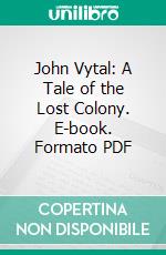 John Vytal: A Tale of the Lost Colony. E-book. Formato Mobipocket