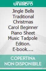 Jingle Bells Traditional Christmas Carol Beginner Piano Sheet Music Tadpole Edition. E-book. Formato EPUB ebook