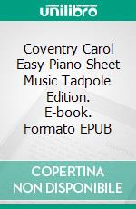 Coventry Carol Easy Piano Sheet Music Tadpole Edition. E-book. Formato EPUB ebook di Silvertonalities