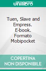 Tuen, Slave and Empress. E-book. Formato Mobipocket ebook di Kathleen Gray Nelson