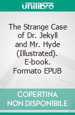 The Strange Case of Dr. Jekyll and Mr. Hyde (Illustrated). E-book. Formato EPUB ebook di Robert Louis Stevenson