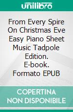 From Every Spire On Christmas Eve Easy Piano Sheet Music Tadpole Edition. E-book. Formato EPUB ebook di Silvertonalities