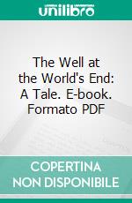 The Well at the World's End: A Tale. E-book. Formato PDF ebook di William Morris